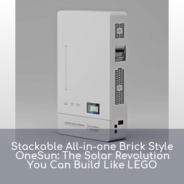 Stackable All-in-one Brick Style OneSun: The Solar Revolution You Can Build Like LEGO